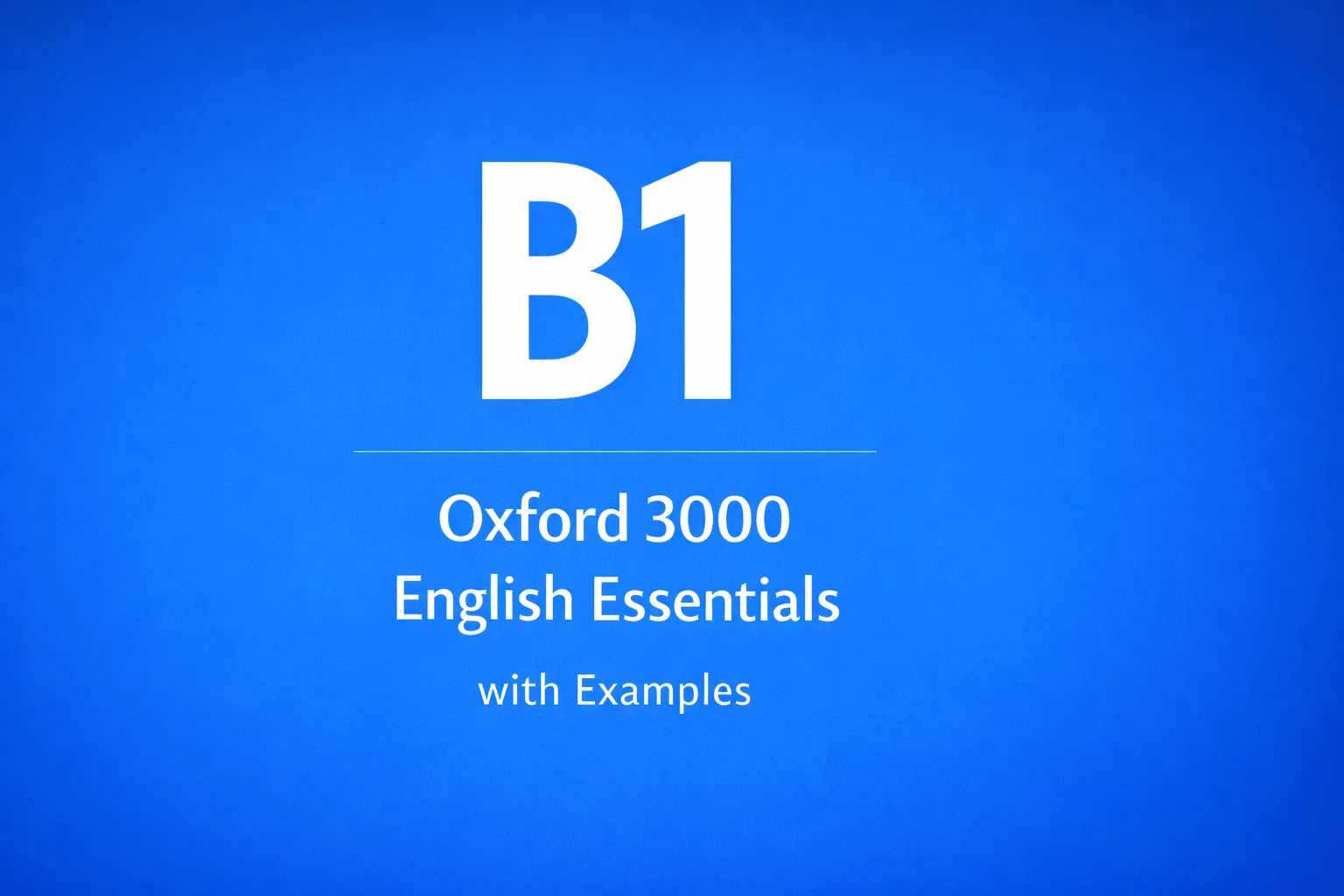 All 700+ essential B1 words from the Oxford 3000 list